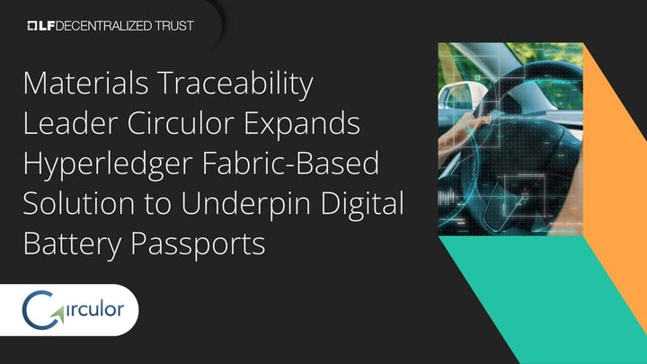 Materials Traceability Leader Circulor Expands Hyperledger Fabric-Based Solution to Underpin Digital Battery Passports