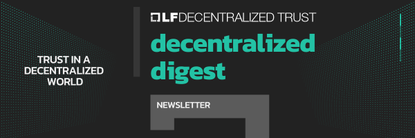 LF Decentralized Trust decentralized digest monthly newsletter-1