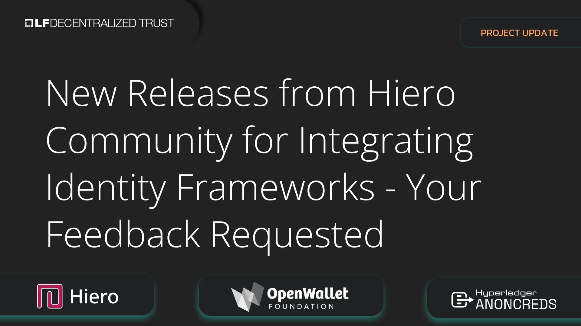 New Releases from Hiero Community for Integrating Identity Frameworks - Your Feedback Requested