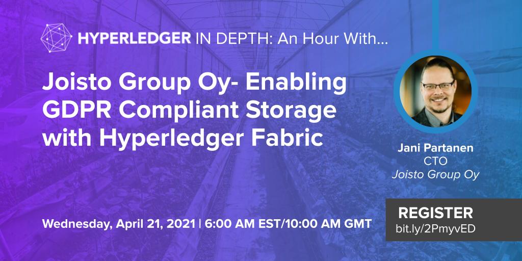 Hyperledger In-depth: An hour with Joisto Group Oy- Enabling GDPR Compliant Storage with Hyperledger Fabric