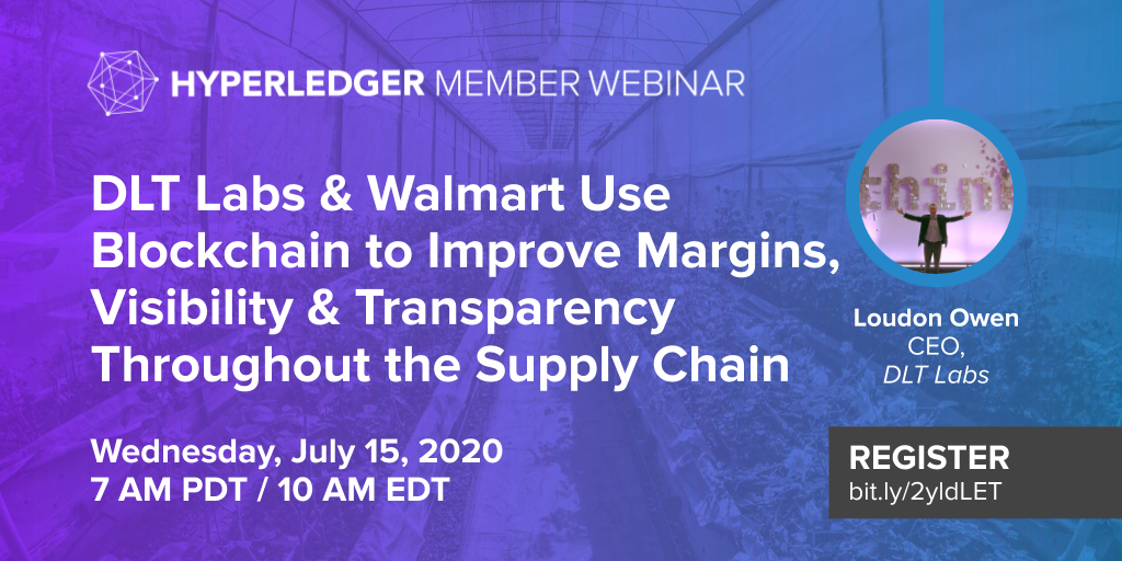 Hyperledger Member Webinar: DLT Labs & Walmart Use Blockchain to Improve Margins, Visibility & Transparency Throughout the Supply Chain – DLTLabs