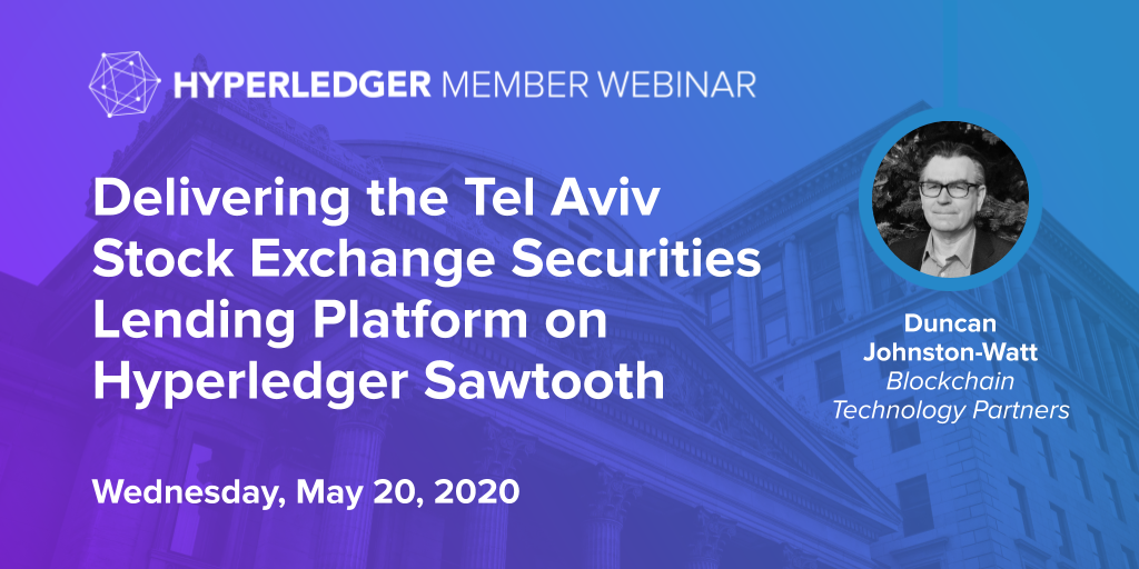 Member Webinar: Delivering the Tel Aviv Stock Exchange Securities Lending Platform on Hyperledger Sawtooth