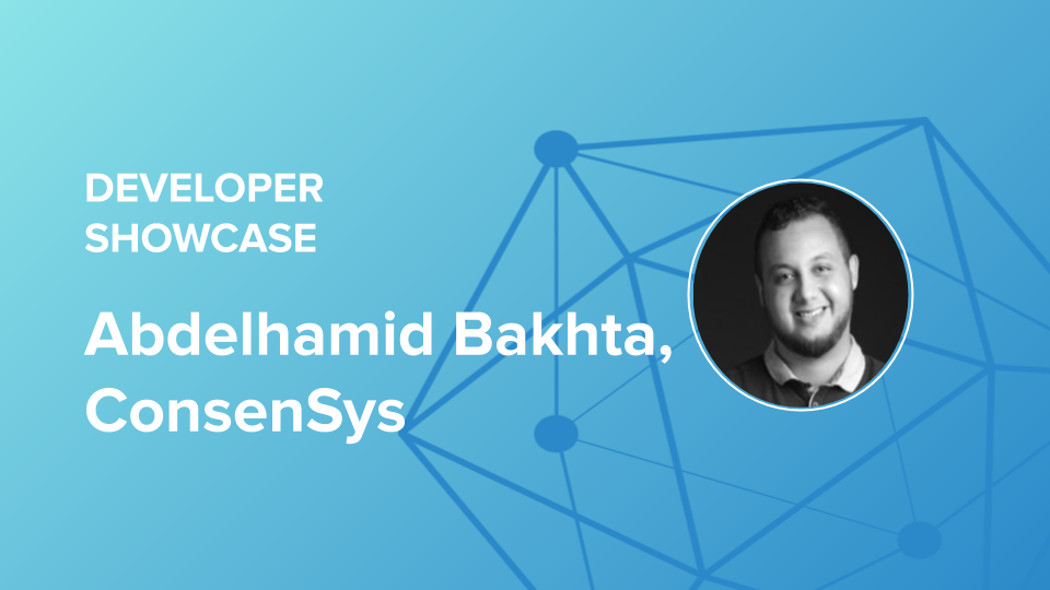 Developer Showcase Series: Abdelhamid Bakhta, ConsenSys