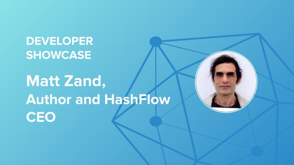 Developer showcase series: Matt Zand, author and HashFlow CEO