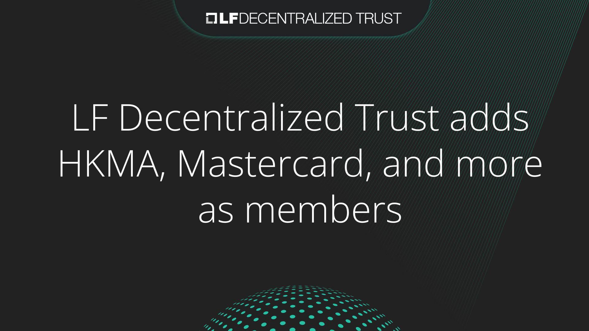 LF Decentralized Trust Adds HKMA, Mastercard, and More as Members