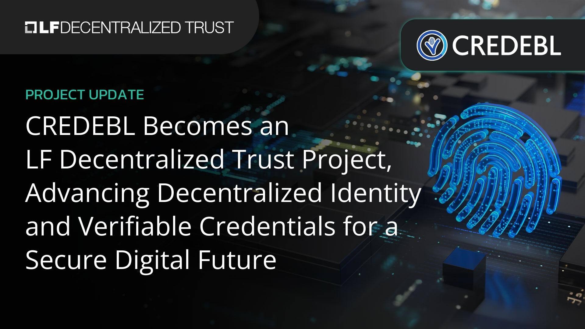 CREDEBL Becomes an LF Decentralized Trust Project, Advancing Decentralized Identity and Verifiable Credentials for a Secure Digital Future