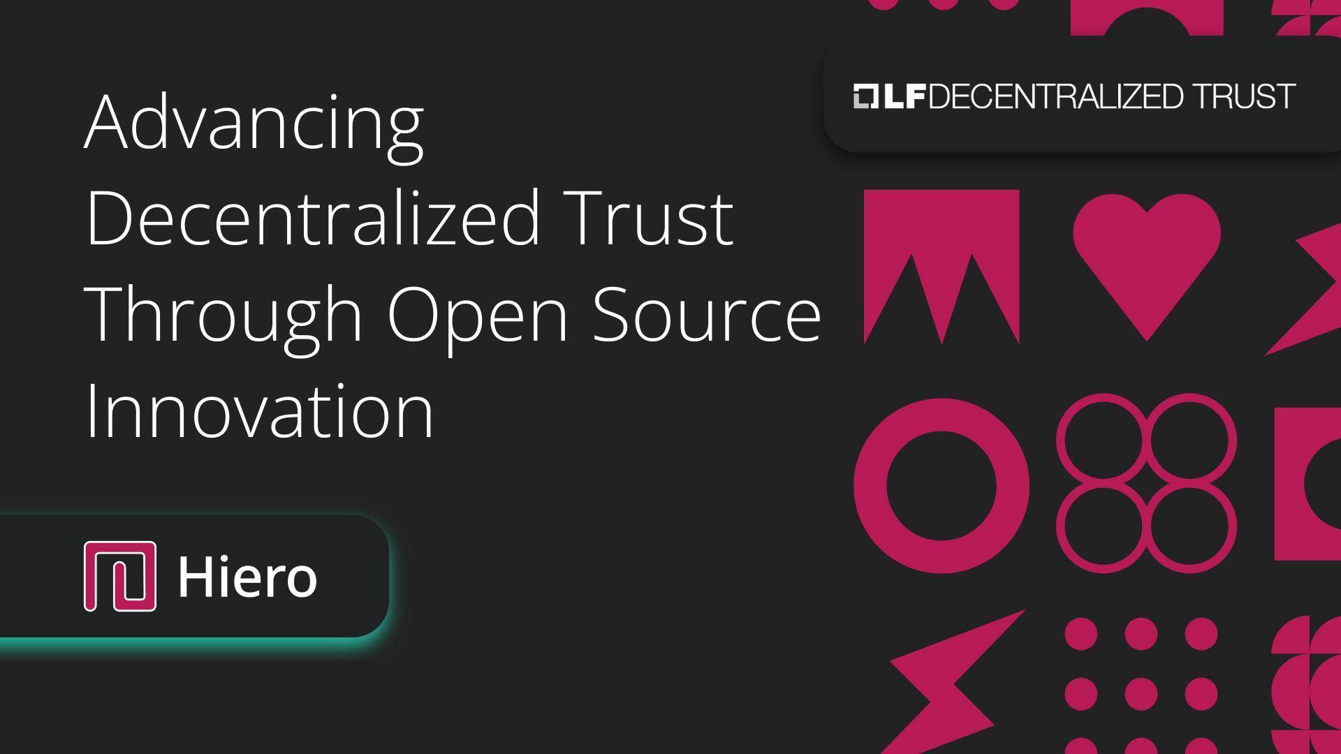 Hiero: Advancing Decentralized Trust Through Open Source Innovation