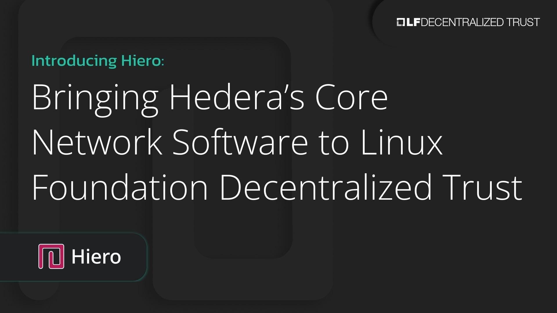 Introducing Hiero: Bringing Hedera’s Core Network Software to Linux Foundation Decentralized Trust