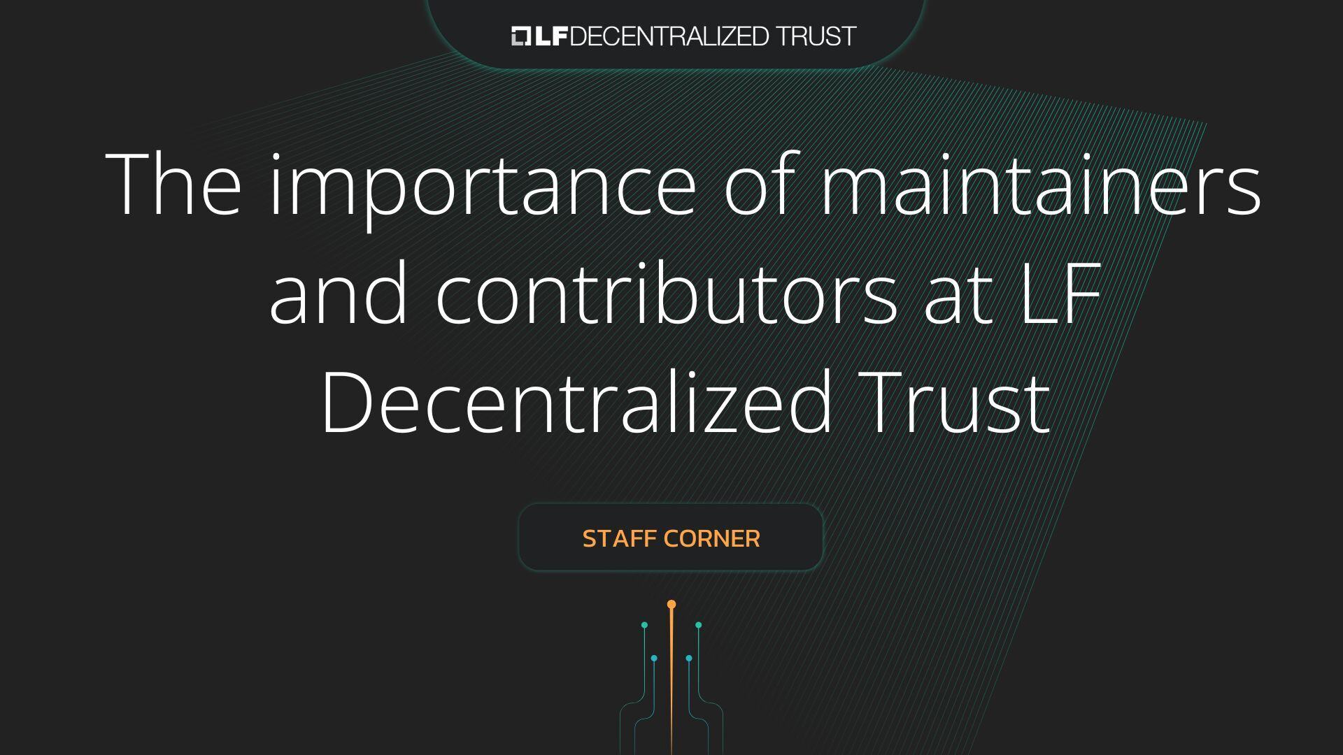 Staff Corner: The importance of maintainers and contributors at LF Decentralized Trust