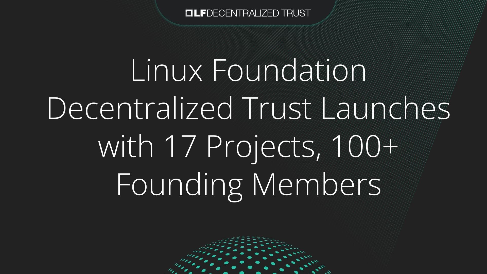 Linux Foundation Decentralized Trust Launches with 17 Projects, 100+ Founding Members