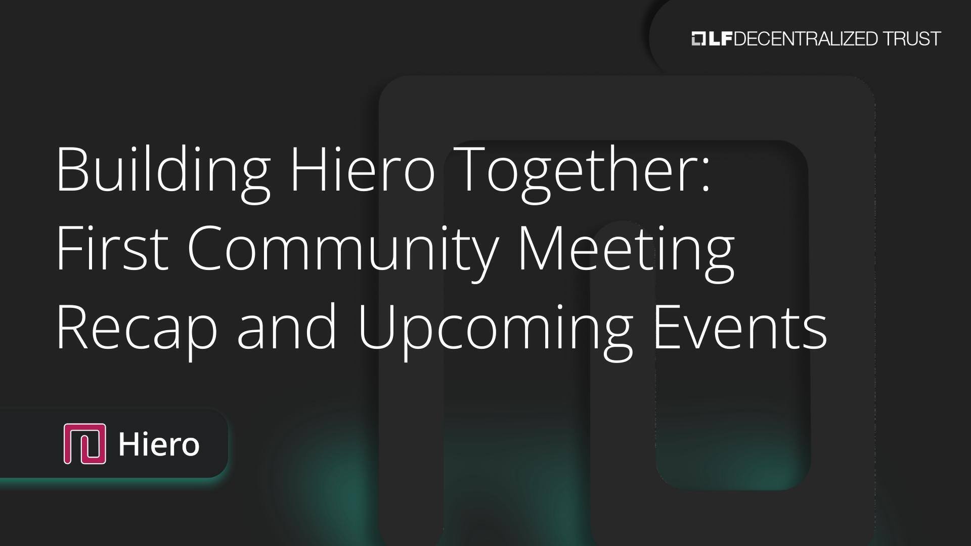 Building Hiero Together: First Community Meeting Recap and Upcoming Events