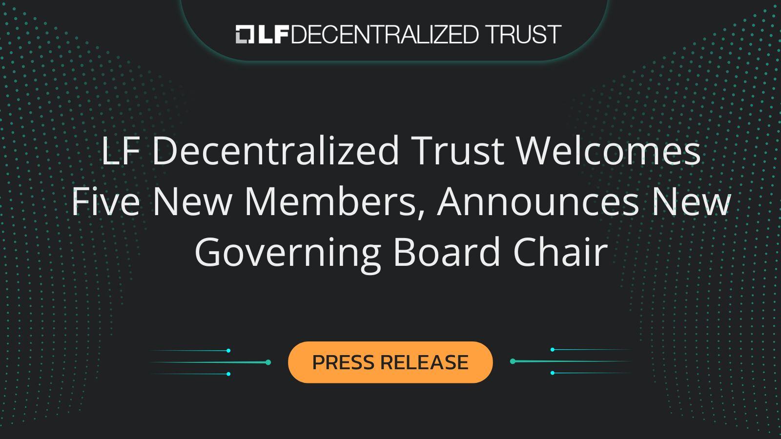 LF Decentralized Trust Welcomes Five New Members, Announces New Governing Board Chair