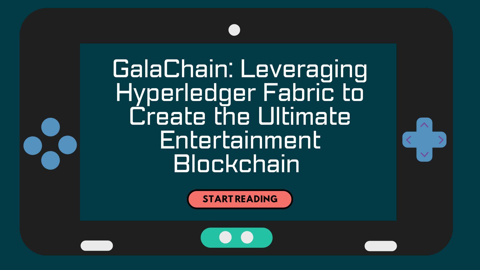 GalaChain: Leveraging Hyperledger Fabric to Create the Ultimate Entertainment Blockchain